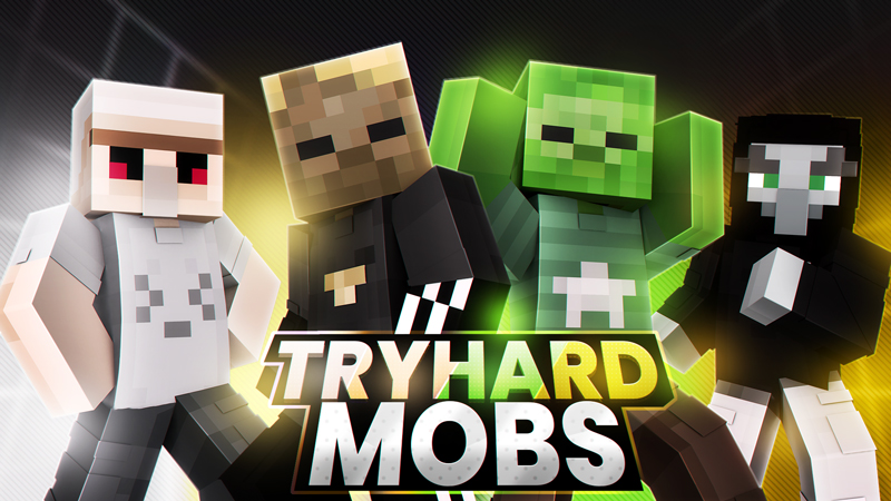 Tryhard Mobs